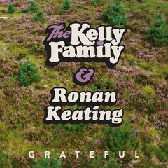 THE KELLY FAMILY & RONAN KEATING - "Grateful" (Single - Airforce1 Records/Universal Music)