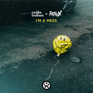 Sunlike Brothers & PatroX - "I’m A Mess" (Single - Kontor Records)