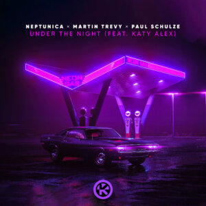 Neptunica x Martin Trevy x Paul Schulze feat. Katy Alex - Under The Night (Single - Kontor Records)