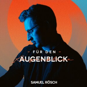 Samuel Rösch – “Für Den Augenblick (EP)“ (Samuel Rösch)