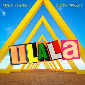 Myke Towers & Daddy Yankee - "ULALA" (Single - One World International/Warner Music)