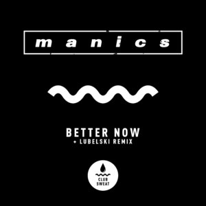 MANICS - "Better Now (Lubelski Remix)" (Single - Club Sweat/Kontor Records)