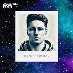 Alexander Eder - "Bis Zu Den Sternen" (Single - Better Now Records/Universal Music)