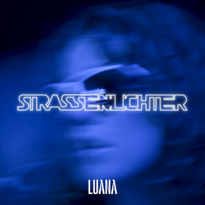 Luana - "Strassenlichter" (Single - OneFourAll Music/Universal Music)