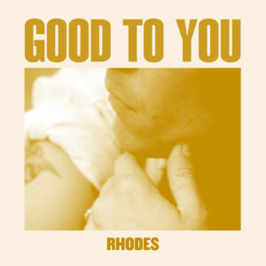 RHODES - "Good To You" (Single - Nettwerk Music)