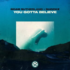 Bram Sutherland x Shockz – „You Gotta Believe“ (Single – Kontor Records)
