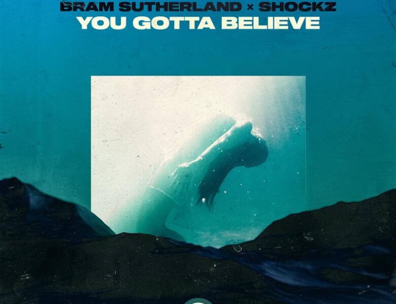Bram Sutherland x Shockz – „You Gotta Believe“ (Single + Audio Video)