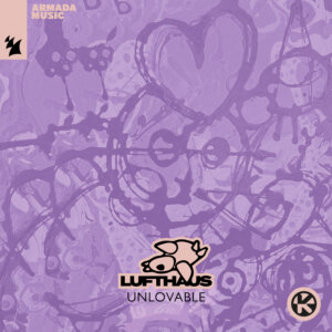Lufthaus - "Unlovable" (Single - Kontor Records/Armada Music)