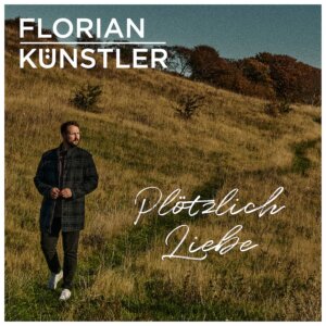 Florian Künstler - "Plötzlich Liebe" (Single - Electrola/Universal Music)