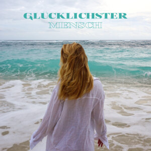 Franzi Harmsen x Anstandslos & Durchgeknallt - "Glücklichster Mensch" (Single - Better Now Records/Universal)