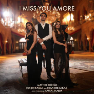 Matteo Bocelli feat. Sukriti Kakar & Prakriti Kakar - "I Miss You Amore" (Single - Capitol Records/Universal Music)