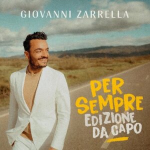 Giovanni Zarrella - "PER SEMPRE - EDIZIONE DA CAPO" (Deluxe Edition - TELAMO/Warner Music)