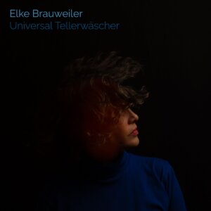 Elke Brauweiler - "Universal Tellerwäscher" (Single - Elke Brauweiler/The Orchard  Enterprises - Foto Credits (c): Anke Phoebe Peters)
