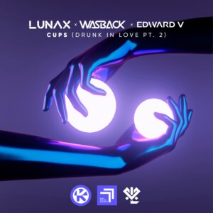 LUNAX x Wasback x Edward V - "Cups (Drunk In Love Pt. 2)" (Single - Kontor Records)