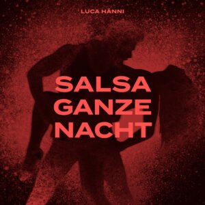 Luca Hänni - "Salsa Ganze Nacht" (Single - Better Now Records/Universal Music)