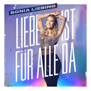 Sonia Liebing - "Liebe Ist Für Alle Da" (Single- Electrola/Universal Music)