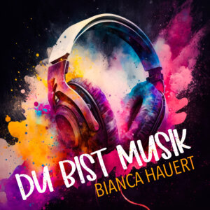 Bianca Hauert – “Du Bist Musik“ (Single - Sound Village Records & Label GbR)