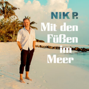 Nik P. - "Mit Den Füßen Im Meer" (Single - Electrola/Universal Music)