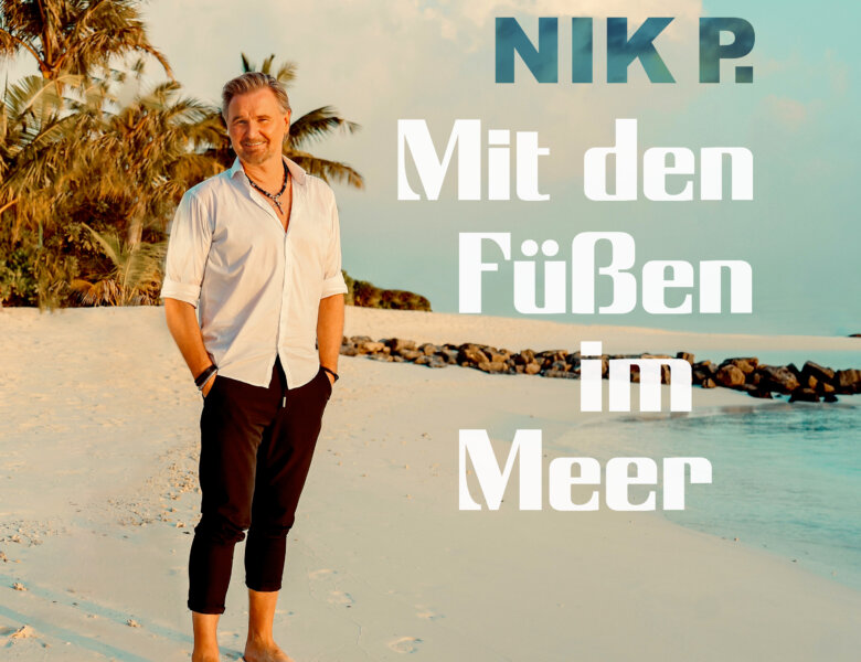 Nik P. – „Mit Den Füßen Im Meer“ (Single + Audio Video)