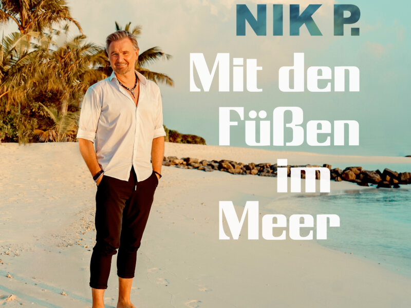 Nik P. – „Mit Den Füßen Im Meer“ (Single + Audio Video)