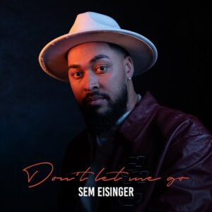 Sem Eisinger - "Don’t Let Me Go" (Single - Electrola/Universal Music)
