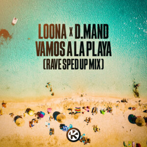 LOONA x D.Mand - "Vamos a la Playa (Rave Sped Up Mix)" (Single - Kontor Records)