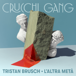 Crucchi Gang & Tristan Brusch - "L’altra metà" (Single- Vertigo Berlin/Universal Music)