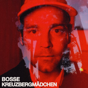 Bosse - "Kreuzbergmädchen" (Single - Vertigo Berlin/Universal Music)