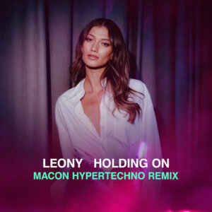 LEONY - "Holding On (Macon HYPERTECHNO Remix)" (Single- Kontor Records)