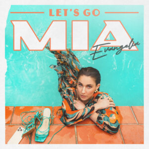 Evangelia - "Let’s Go MIA" (Single - Columbia/Sony Music)