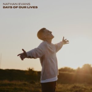 Nathan Evans - "Days Of Our Lives" (Single - Electrola/Universal Music)
