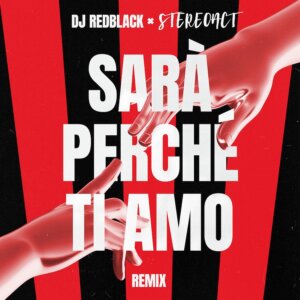 DJ Redblack & Stereoact - "Sarà Perché Ti Amo (Stereoact Remix)" (Single - Electrola/Universal Music)