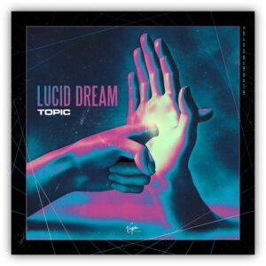 TOPIC - "Lucid Dream" (Single - Virgin Records/Universal Music)