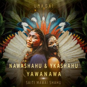 Nawashahu & Ykashahu Yawanawa - "Saiti Mawai Shahu“ (Album -  Uma Sai//Foto Credits (c): Sarasvati Dasi)