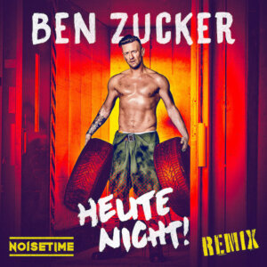 Ben Zucker - "Heute Nicht! (Noisetime Remix)" (Single - AirForce1 Records/Universal Music)