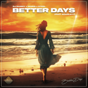 DJ Sammy x Renns x STEEL feat. Scarlett - "Better Days" (Single - Golden Chocolate Records)