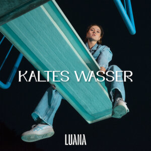 Luana - "Kaltes Wasser" (Single - OneFourAll Music/Universal Music)