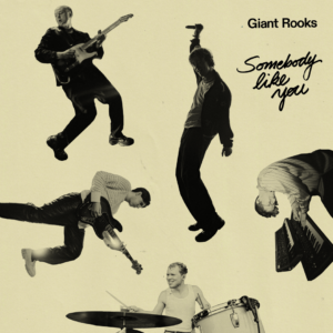 Giant Rooks - "Somebody Like You" (Single - IRRSINN Tonträger/Universal Music)