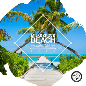 Various Artists - "Milk & Sugar – Beach Sessions 2023“ (Milk & Sugar Recordings)