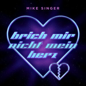 Mike Singer - "Brich Mir Nicht Mein Herz" (Better Now Records/Universal Music)