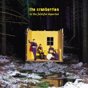 The Cranberries -  "To The Faithful Departed" (Deluxe Edition - Island/Universal Music)