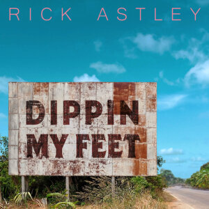 Rick Astley - "Dippin My Feet" (Single - BMG Rights Management (UK) Limited)