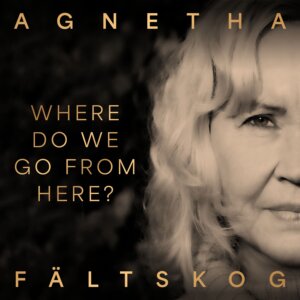 Agnetha Fältskog - "Where Do We Go From Here?" (Single - BMG Rights Management (UK) Limited)