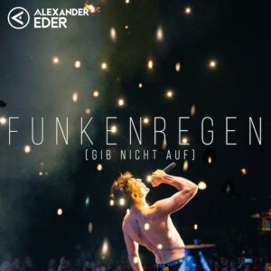 Alexander Eder - "Funkenregen (Gib Nicht Auf)" (Single - Better Now Records/Universal Music)