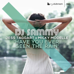 DJ Sammy x Jess Taggart x Micky Modelle - "Have You Ever Seen The Rain" (Maxi-Single -  MyClubroom)