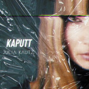 Julia Kautz – “Kaputt" (Single -  Kautz Records)