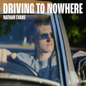 Nathan Evans - "Driving To Nowhere" (Single - Electrola/Universal Music)
