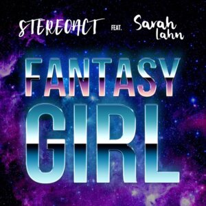 Stereoact feat. Sarah Lahn - "Fantasy Girl" (Single - Electrola/Universal Music)
