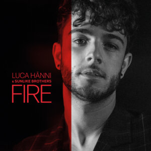 Luca Hänni x Sunlike Brothers - "Fire" (Single - Better Now Records/Universal Music)