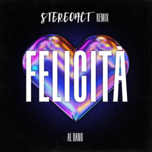 Stereoact x Al Bano - "Felicità (Stereoact Remix)" (Single - Electrola/Universal Music)